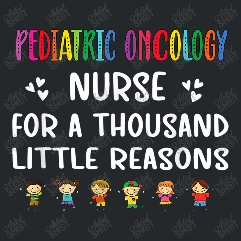 Nurse Litte Reasons Pediatric Oncology Nurse Appreciation Crewneck Sweatshirt by criticizematter | Artistshot