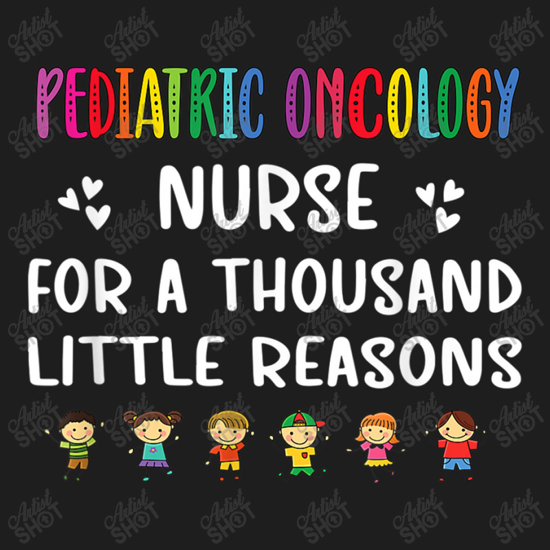 Nurse Litte Reasons Pediatric Oncology Nurse Appreciation Classic T-shirt by criticizematter | Artistshot