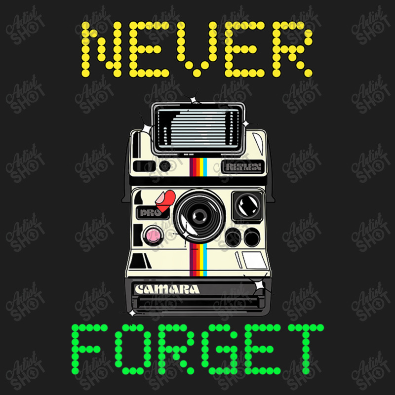 Photographer Never Forget Old Instant Camera For Funny Photographer Classic T-shirt by criticizematter | Artistshot