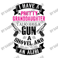 I Have A Pretty Granddaughter Gun A Shovel And An Alibi Baby Bodysuit | Artistshot