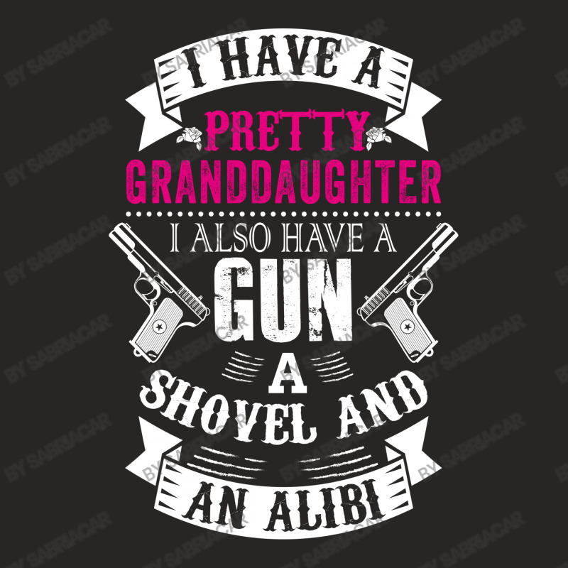 I Have A Pretty Granddaughter Gun A Shovel And An Alibi Ladies Fitted T-Shirt by SabriAcar | Artistshot