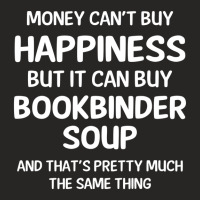 Money Can't Buy Happiness But It Can Buy Bookbinder Soup Ladies Fitted T-shirt | Artistshot