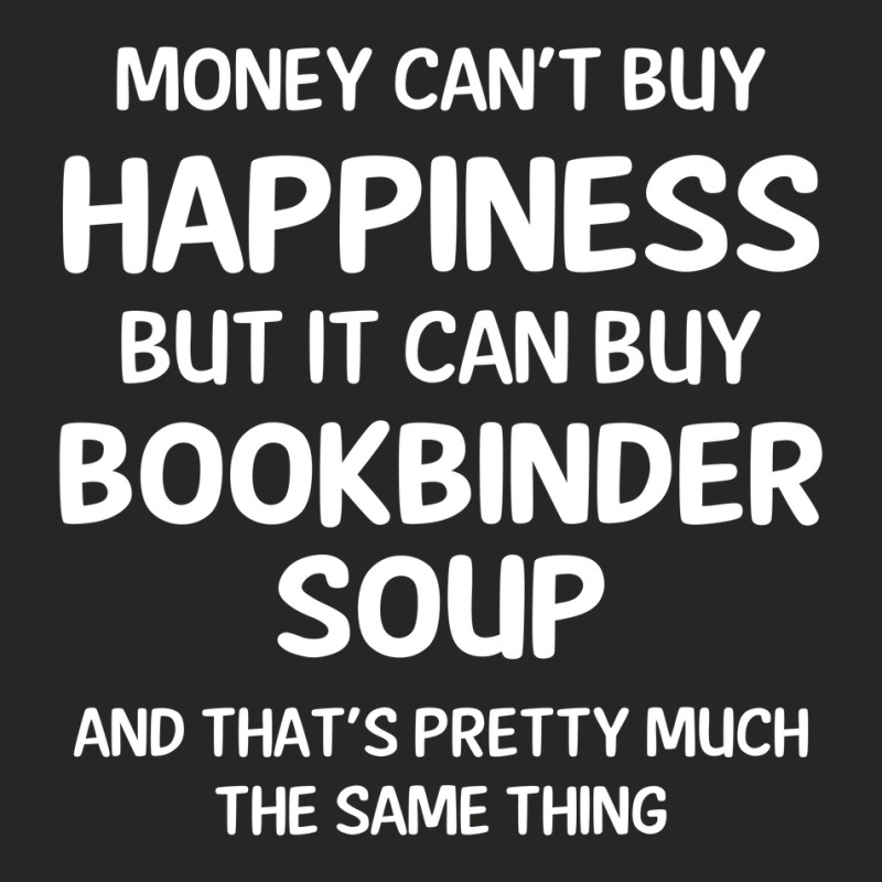 Money Can't Buy Happiness But It Can Buy Bookbinder Soup Ladies Fitted T-Shirt by merdekaseja | Artistshot