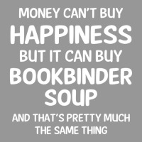 Money Can't Buy Happiness But It Can Buy Bookbinder Soup Women's V-neck T-shirt | Artistshot