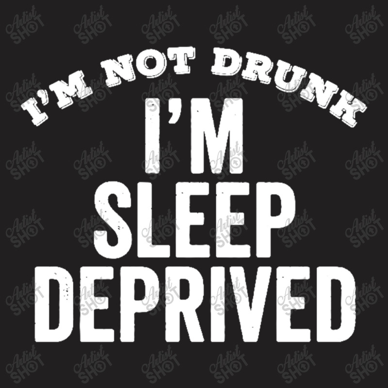 Not Drunk Sleep Deprived Funny Sleepy Mom Dad Student Gift T-Shirt by Gretchen Minnis | Artistshot