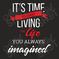 It's Time To Start Living The Life, You Always Imagined Ladies Fitted T-shirt | Artistshot