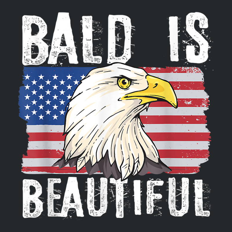 Bald Is Beautiful 4th Of July Independence Day Bald Eagle T Shirt Crewneck Sweatshirt | Artistshot