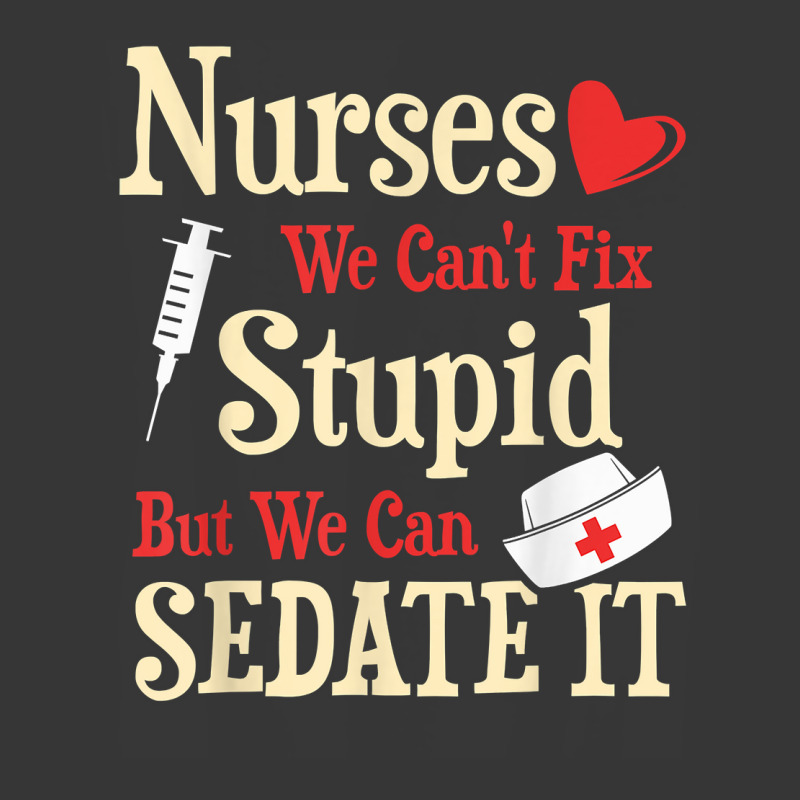 Funny For Nurses We Can't Fix Stupid But We Can Sedate It T Shirt Toddler Hoodie by nycerecoverdell | Artistshot