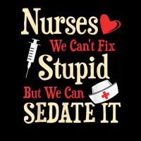 Funny For Nurses We Can't Fix Stupid But We Can Sedate It T Shirt Youth Hoodie | Artistshot