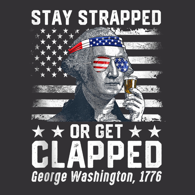 July George Washington 1776 Tee Stay Strapped Or Get Clapped Tank Top Vintage Hoodie | Artistshot