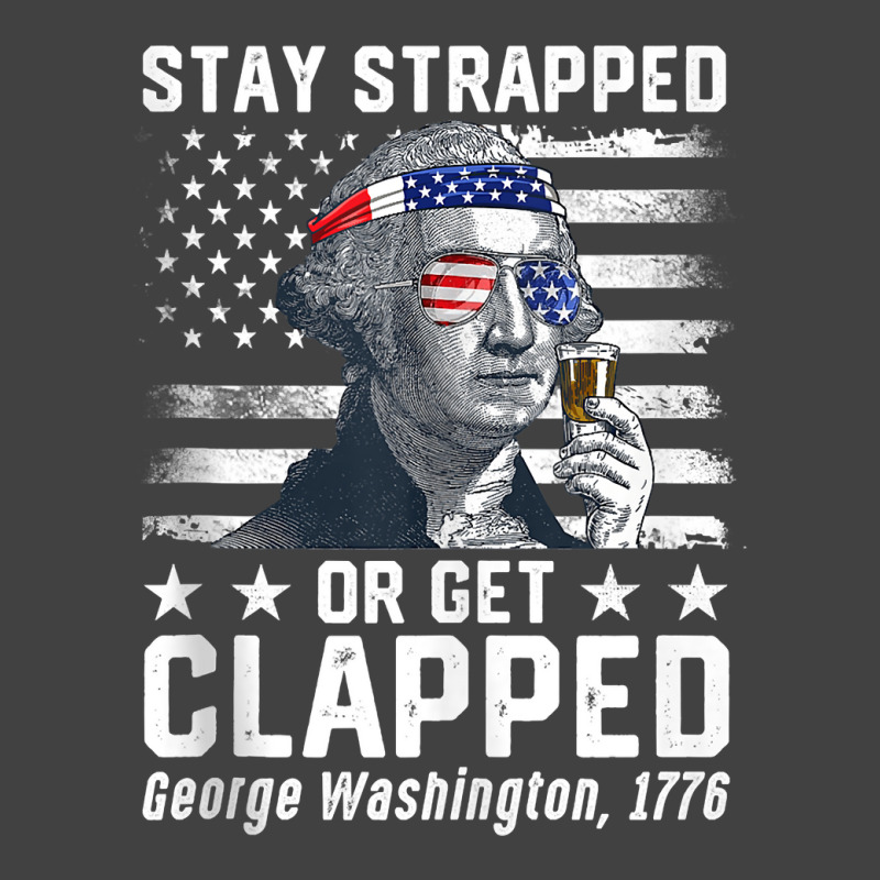 July George Washington 1776 Tee Stay Strapped Or Get Clapped Tank Top Vintage T-shirt | Artistshot