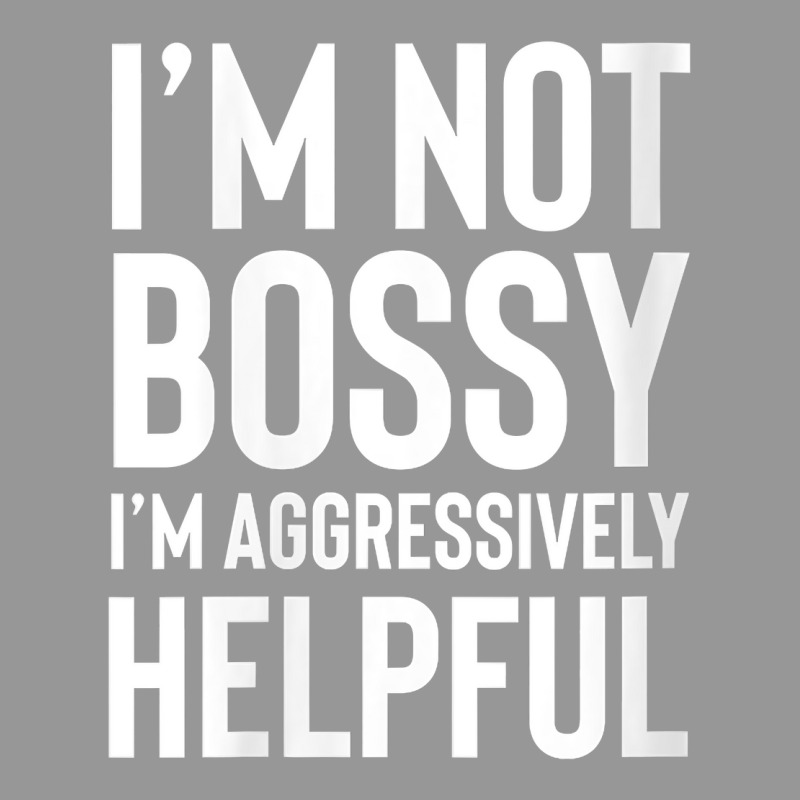 Womens I'm Not Bossy I'm Aggressively Helpful Shirt,i Am The Boss V Ne Women's V-Neck T-Shirt by aryanahjerich | Artistshot