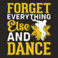 Breakdancer Gift T  Shirt Forget Everything Else And Dance   Breakdanc Ladies Fitted T-shirt | Artistshot