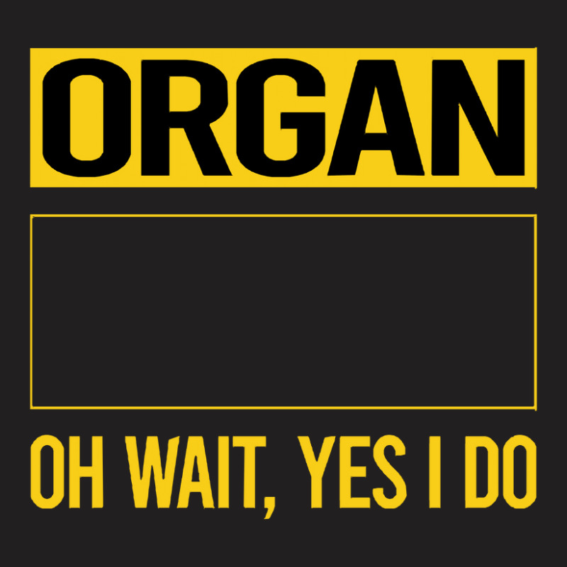 Organ T Shirtfunny Yes I Do Organ Organist T Shirt T-Shirt by difficultasian | Artistshot