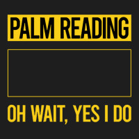 Palm Reading T Shirtfunny Yes I Do Palm Reading Reader Palmistry Palmi Classic T-shirt | Artistshot