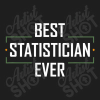 Teacher Best Statistician Ever Statistics Funny Apparel 937 Classic T-shirt | Artistshot