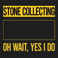 Stone Collecting T Shirtfunny Yes I Do Stone Collecting T Shirt Classic T-shirt | Artistshot