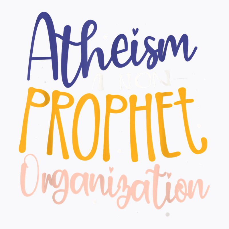 Atheism A Non Prophet Organization Atheist Agnostic T Shirt T-Shirt by donatoherrigpwj | Artistshot