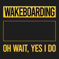 Wakeboarding T Shirtfunny Yes I Do Wakeboarding Wakeboard Wakeboarder Classic T-shirt | Artistshot