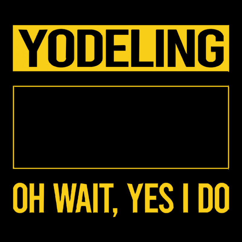 Yodeling T Shirtfunny Yes I Do Yodeling Yodel T Shirt Baby Tee | Artistshot