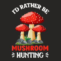 I'd Rather Be Mushroom Hunting Mycologist Mushrooms T Shirt Ladies Fitted T-shirt | Artistshot