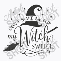 Dont Make Me Flip My Witch T-shirt | Artistshot