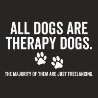 All Dogs Are Therapy Dogs Most Just Freelance Pet Lover Cute T Shirt Ladies Fitted T-shirt | Artistshot