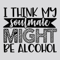 My Soulmate Might Be Alcohol Funny Sarcastic Novelty Item T Shirt Women's Triblend Scoop T-shirt | Artistshot