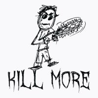 Kill More Halloween Costume Word Design T Shirt T-shirt | Artistshot