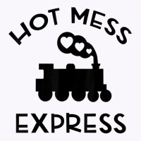 Cool Hot Mess Express Train Funny Sarcastic Novelty Item T Shirt Tank Top | Artistshot