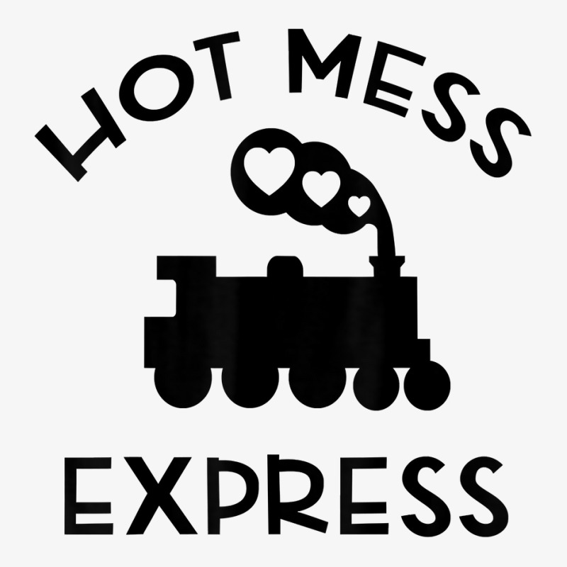 Cool Hot Mess Express Train Funny Sarcastic Novelty Item T Shirt Champion Hoodie by haocovaccaj | Artistshot