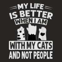 My Life Is Better When I Am With My Cats And Not People T Shirt Ladies Fitted T-shirt | Artistshot