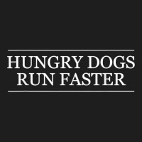 Hungry Dogs Run Faster   Graphic Clothing  T Shirt Classic T-shirt | Artistshot