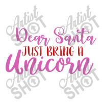 Dear Santa Just Bring A Unicorn Toddler T-shirt | Artistshot