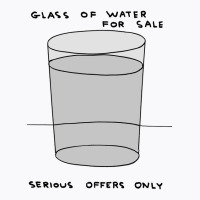 Glass Of Water For Sale T-shirt | Artistshot