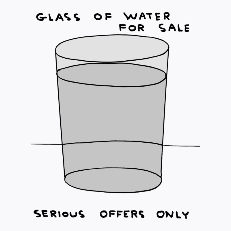 Glass Of Water For Sale T-shirt | Artistshot