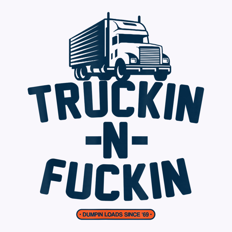 Truckin N Fuckin T Shirt Tank Top by nayarilorenzi | Artistshot