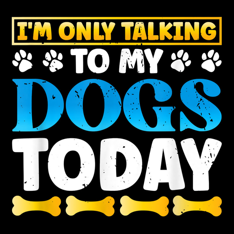 Funny I'm Only Talking To My Dogs Today Dog Owner Pet T Shirt V-Neck Tee by darinelelwell | Artistshot