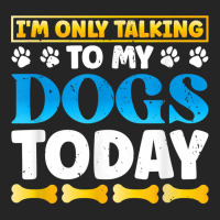 Funny I'm Only Talking To My Dogs Today Dog Owner Pet T Shirt Unisex Hoodie | Artistshot