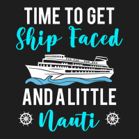 Time To Get Ship Faced And A Little Nauti Cruising Lover Premium T Shi Classic T-shirt | Artistshot