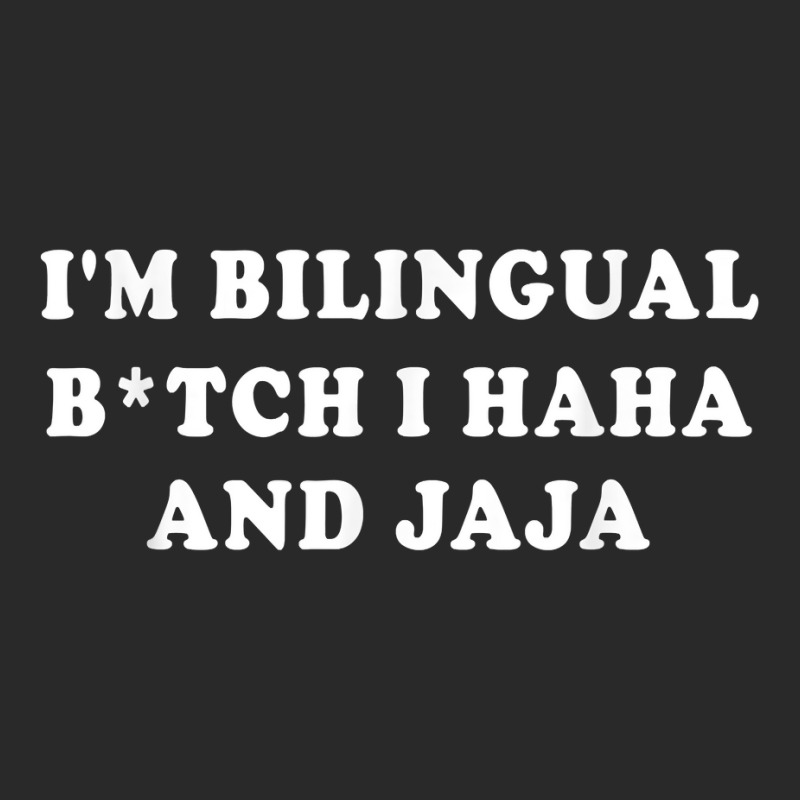 I'm Bilingual Btch I Haha And Jaja Apparel T Shirt Printed hat by annalyneplacencia | Artistshot