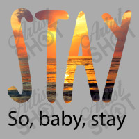 Stay So Baby Stay T-shirt | Artistshot