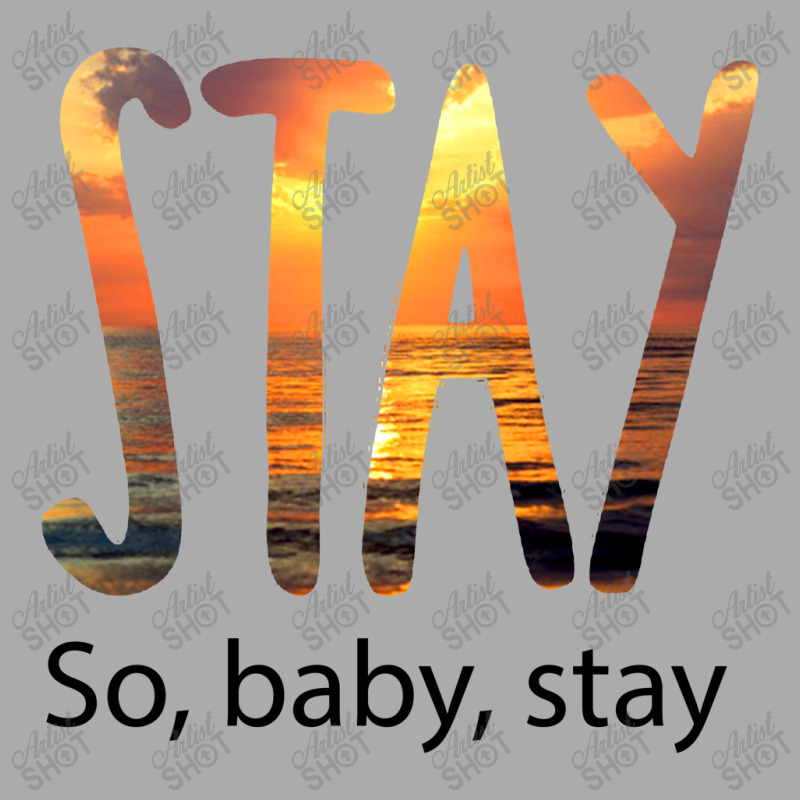 Stay So Baby Stay T-Shirt by william | Artistshot