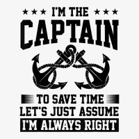 I'm The Captain To Save Time Let's Assume I'm Always Right T Shirt Ladies Fitted T-shirt | Artistshot