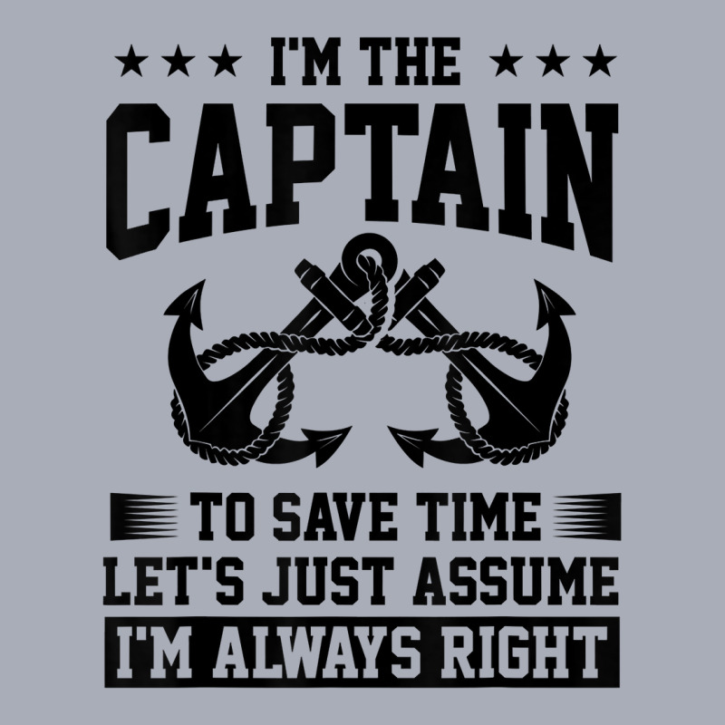 I'm The Captain To Save Time Let's Assume I'm Always Right T Shirt Tank Dress by haocovaccaj | Artistshot