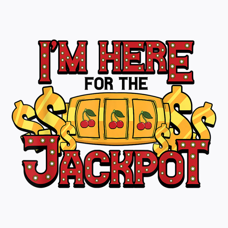 Slot Machine Im Here For Jackpot Game Gambling Casino T Shirt T-shirt | Artistshot