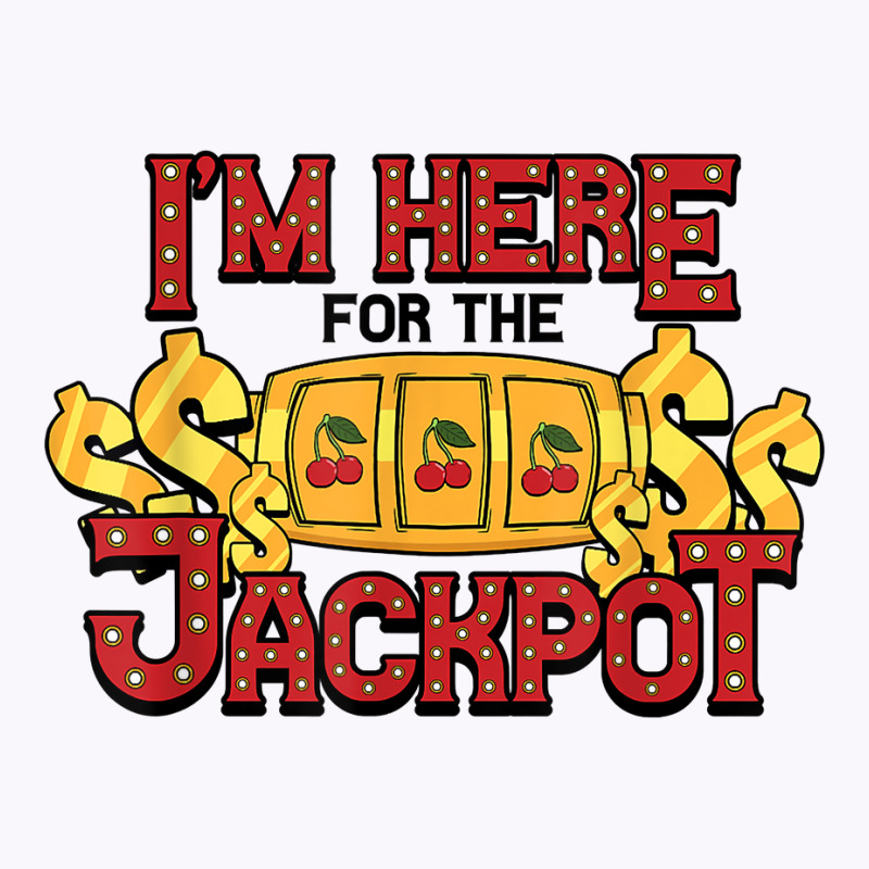 Slot Machine Im Here For Jackpot Game Gambling Casino T Shirt Tank Top | Artistshot