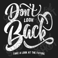 Don't Look Back Take A Look At The Future Classic T-shirt | Artistshot