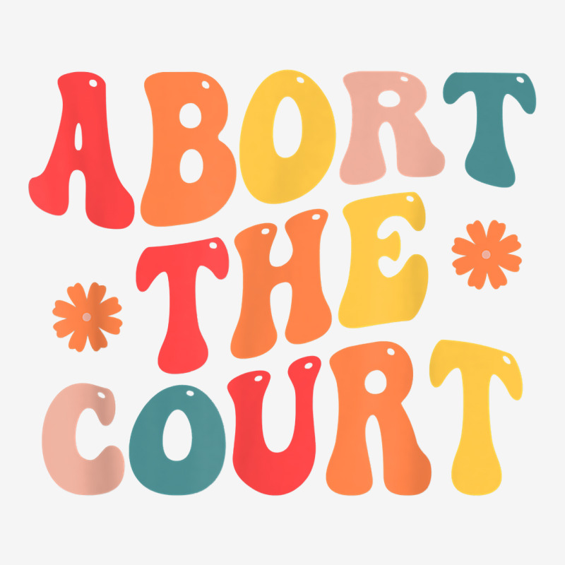 Women's Rights Activist Reproductive Retro Abort The Court T Shirt ...