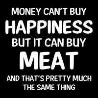 Money Can't Buy Happiness But It Can Buy Meat Cool Gift Pocket T-shirt | Artistshot